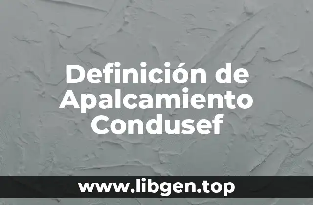 Definición de Apalcamiento Condusef