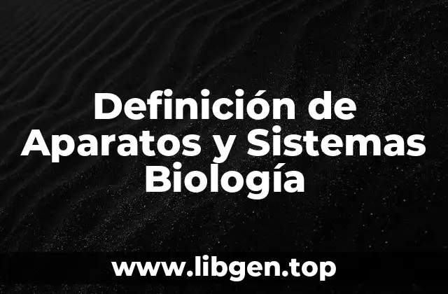 Definición de Aparatos y Sistemas Biología