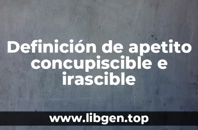 Definición técnica de apetito concupiscible e irascible