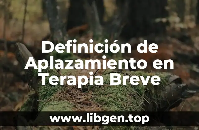 Definición de Aplazamiento en Terapia Breve