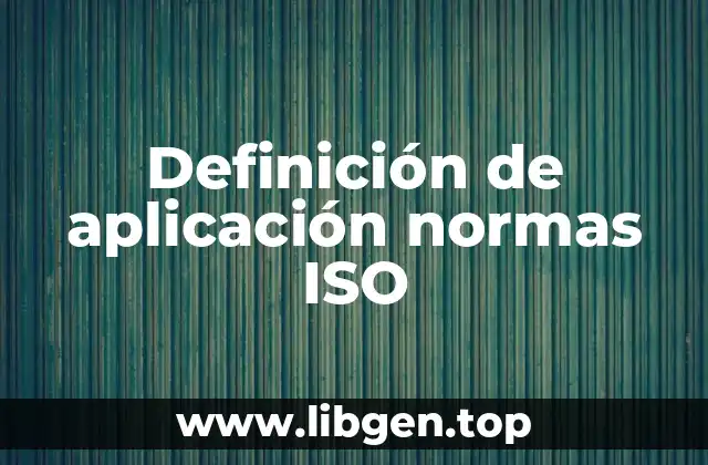 Definición de aplicación normas ISO