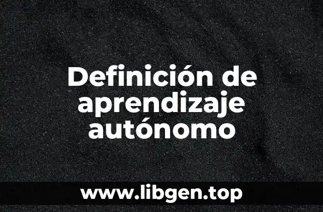 Definición de aprendizaje autónomo