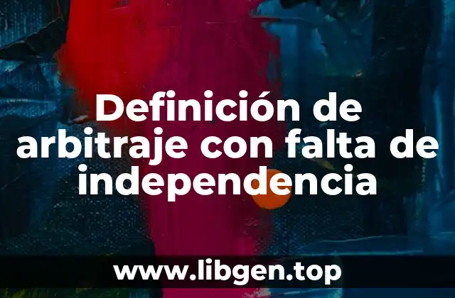 Definición de arbitraje con falta de independencia