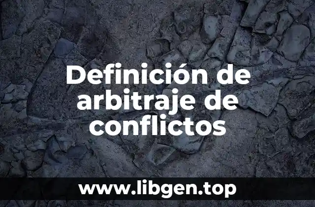 Definición de arbitraje de conflictos