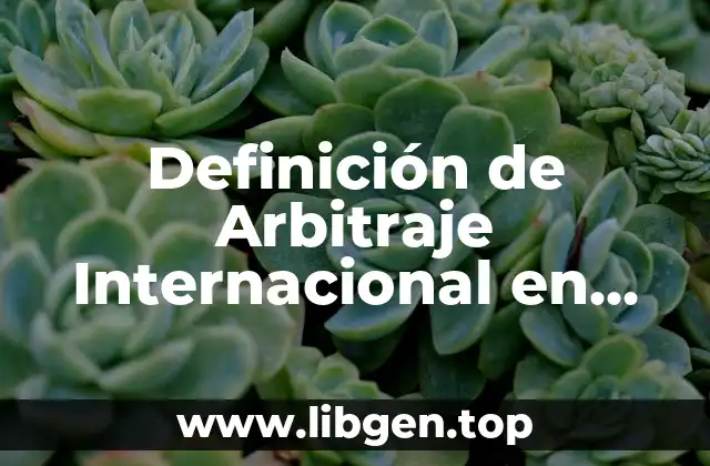 Definición de Arbitraje Internacional en derecho