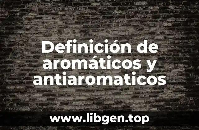 Definición de aromáticos y antiaromaticos
