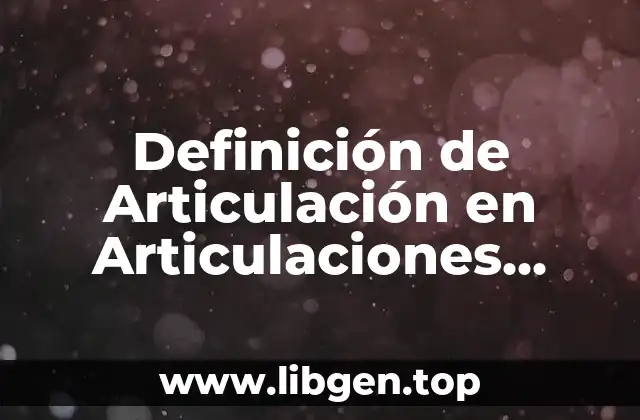 Definición de Articulación en Articulaciones Robóticas