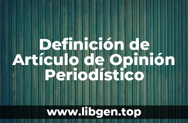 Definición de Artículo de Opinión Periodístico