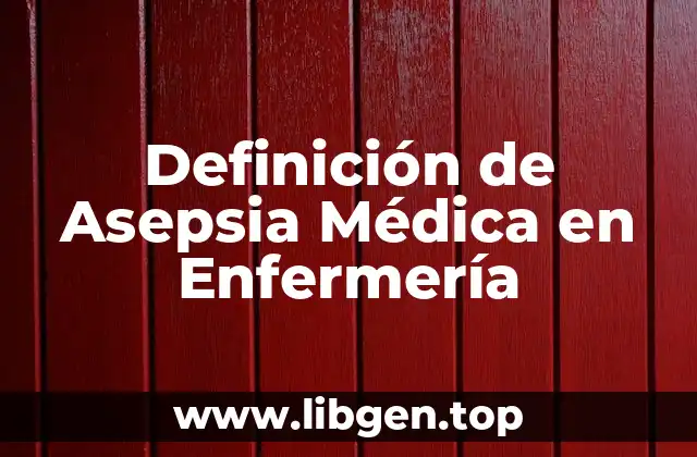 Definición de Asepsia Médica en Enfermería