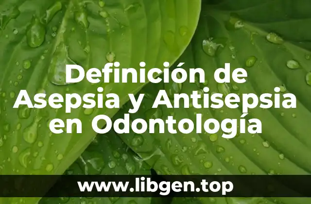 Definición de Asepsia y Antisepsia en Odontología