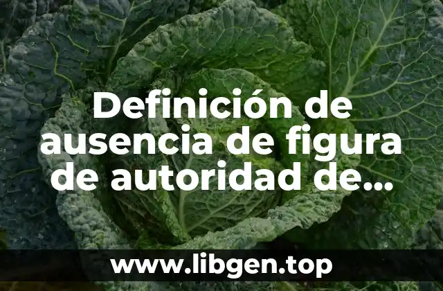 Definición de ausencia de figura de autoridad de familia