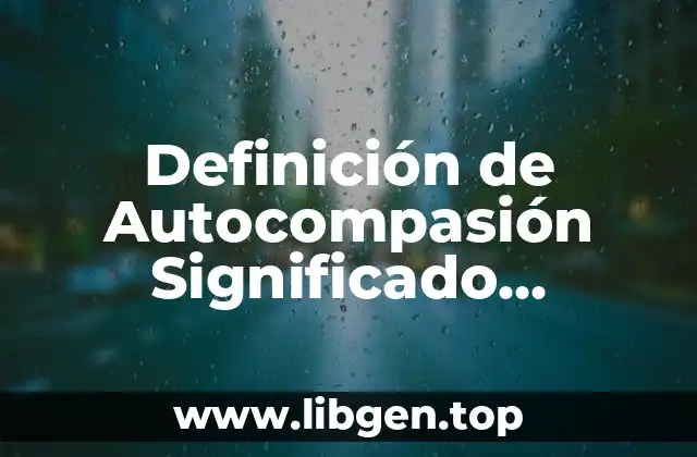 Definición de Autocompasión Significado Emocional