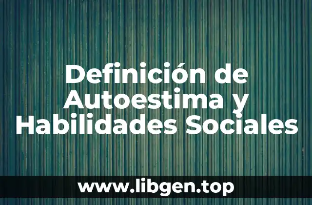 Definición de Autoestima y Habilidades Sociales