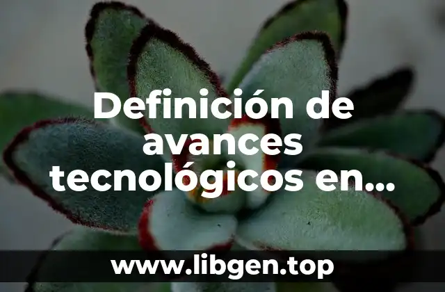 Definición de avances tecnológicos en teléfono, internet y computadoras.