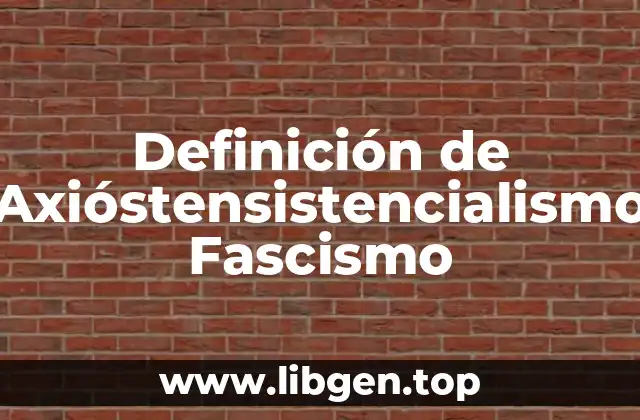 Definición de Axióstensistencialismo Fascismo