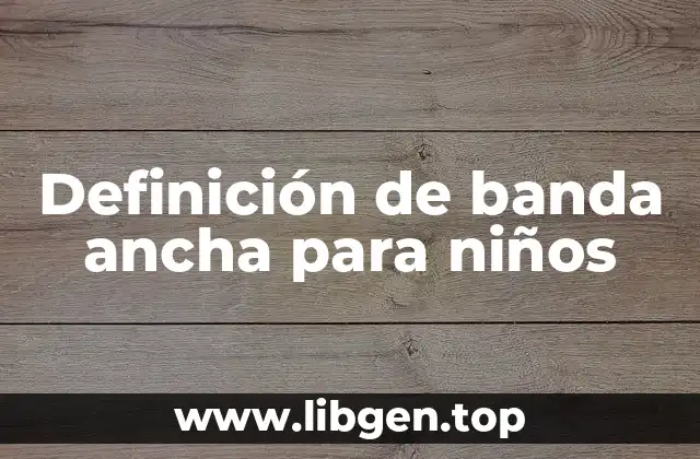 Definición de banda ancha para niños