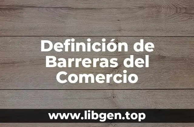 Definición de Barreras del Comercio