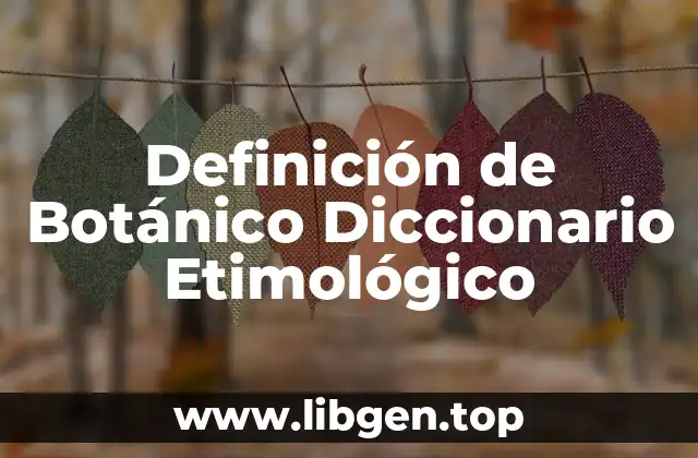 Definición de Botánico Diccionario Etimológico