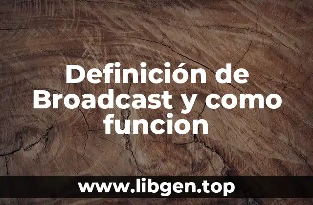 Definición de Broadcast y como funcion