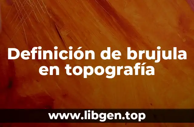 Definición de brujula en topografía