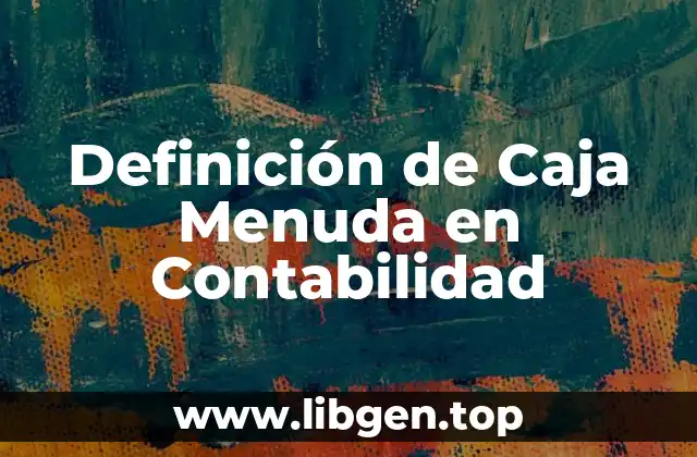 Definición de Caja Menuda en Contabilidad