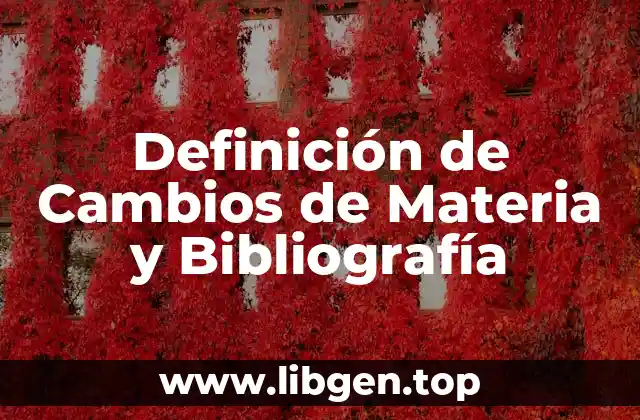 Definición de Cambios de Materia y Bibliografía
