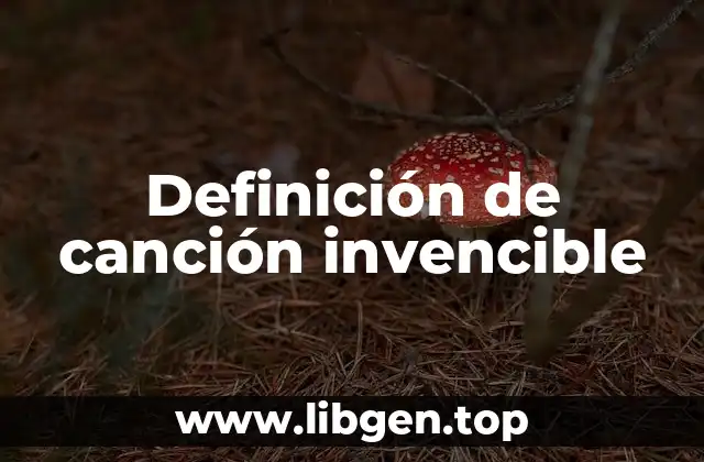 Definición de canción invencible