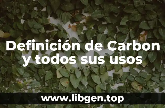 Definición de Carbon y todos sus usos