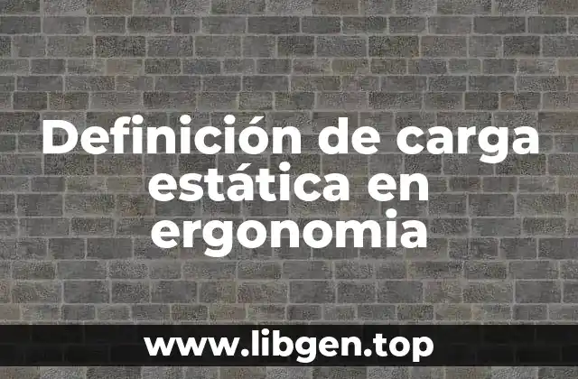 Definición de carga estática en ergonomia