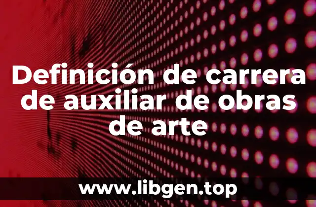 Definición de carrera de auxiliar de obras de arte