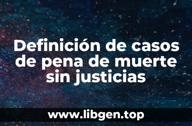 Definición de casos de pena de muerte sin justicias