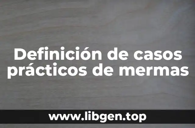 Definición de casos prácticos de mermas