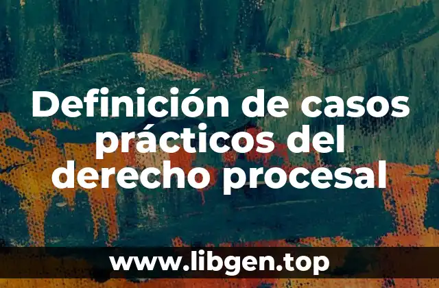 Definición de casos prácticos del derecho procesal