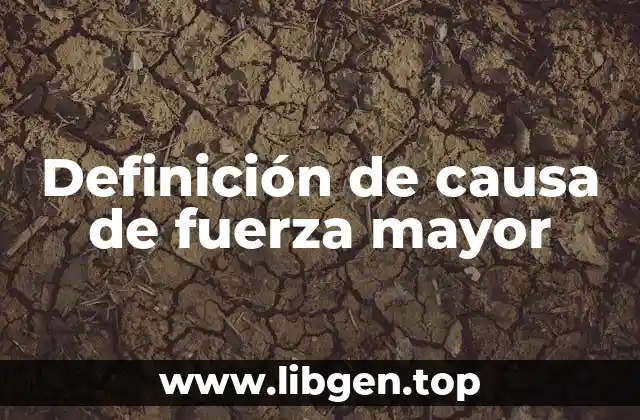 Definición de causa de fuerza mayor