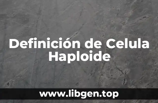 Definición técnica de célula haploide