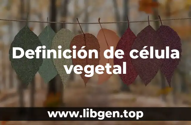 Definición técnica de célula vegetal