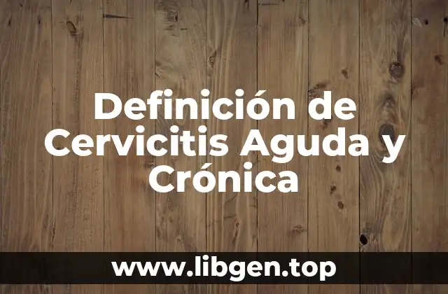 Definición de Cervicitis Aguda y Crónica