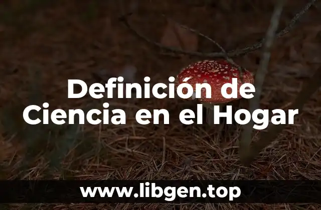Definición de Ciencia en el Hogar