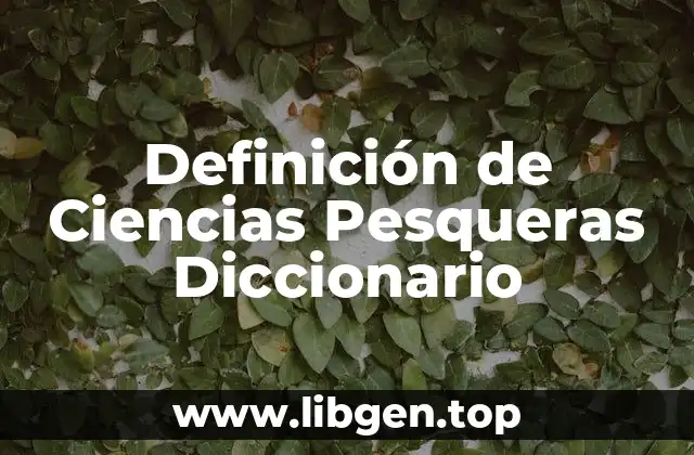 Definición de Ciencias Pesqueras Diccionario