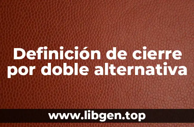 Definición de cierre por doble alternativa