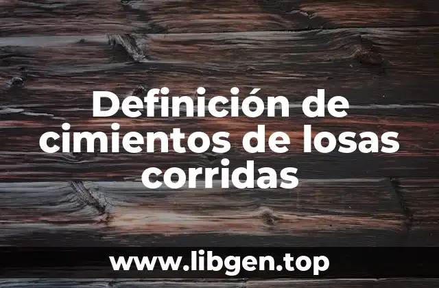 Definición técnica de cimiento de losas corridas