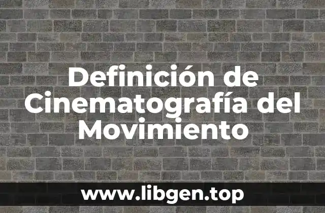 Ejemplos de cinematografía del movimiento