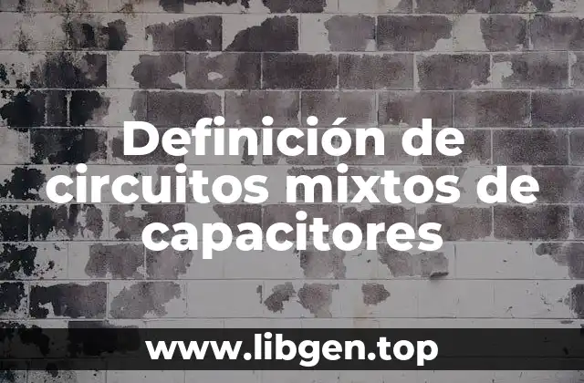 Definición de circuitos mixtos de capacitores