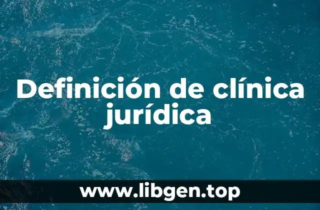 Definición técnica de clínica jurídica