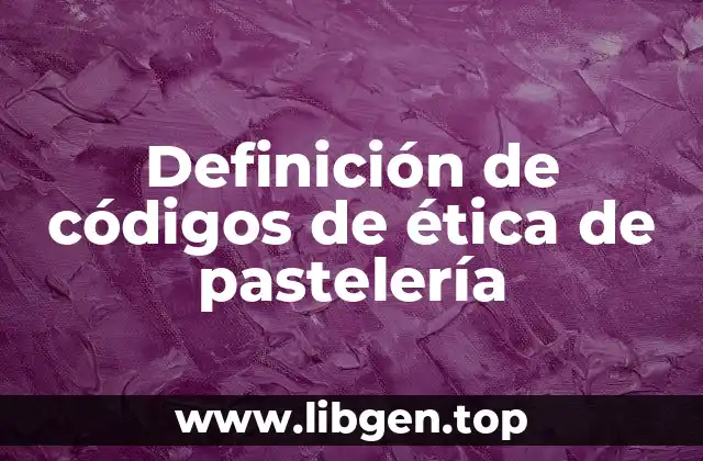 Definición de códigos de ética de pastelería