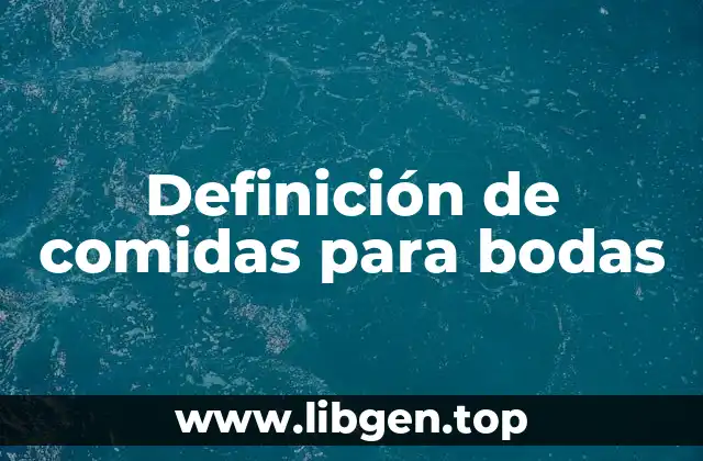 Definición de comidas para bodas