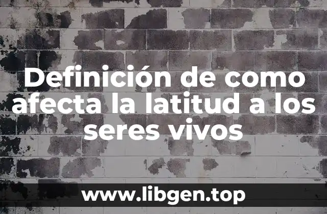 Definición de como afecta la latitud a los seres vivos
