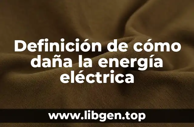 Definición de cómo daña la energía eléctrica