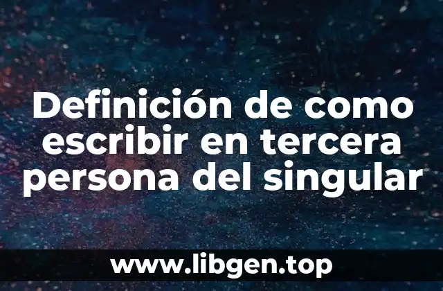 Definición de como escribir en tercera persona del singular