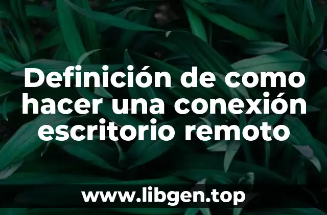 Definición de como hacer una conexión escritorio remoto